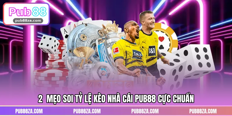 2  mẹo soi tỷ lệ kèo nhà cái PUB88 cực chuẩn