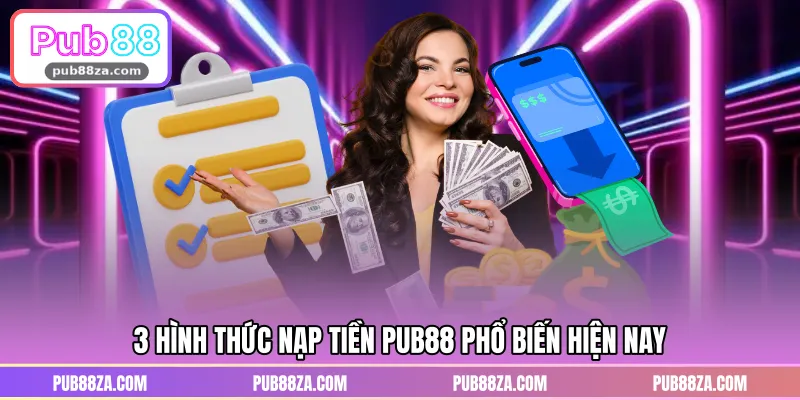 3 hình thức nạp tiền PUB88 phổ biến hiện nay