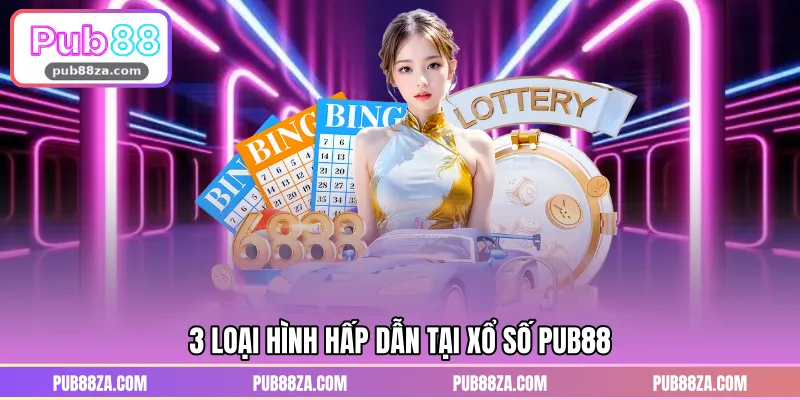 3 loại hình hấp dẫn tại xổ số PUB88