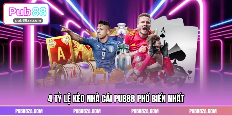 4 tỷ lệ kèo nhà cái PUB88 phổ biến nhất