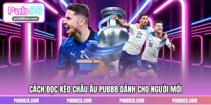 Cách đọc kèo châu Âu PUB88 dành cho người mới