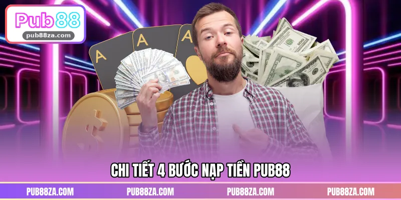 Chi tiết 4 bước nạp tiền PUB88