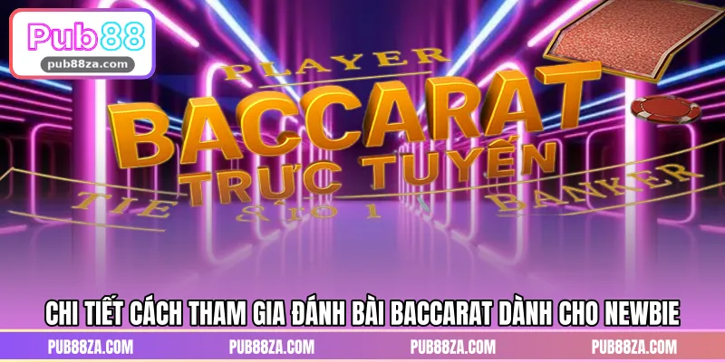 Chi tiết cách tham gia đánh bài baccarat dành cho newbie