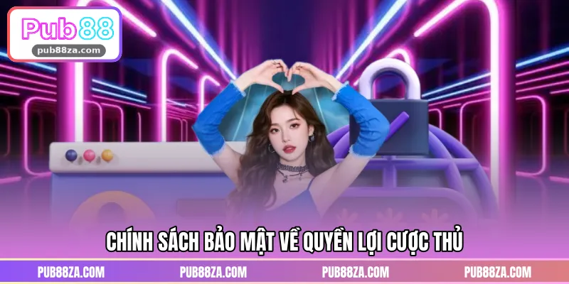 Chính sách bảo mật về quyền lợi cược thủ