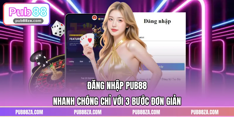 Đăng Nhập PUB88 Nhanh Chóng Chỉ Với 3 Bước Đơn Giản
