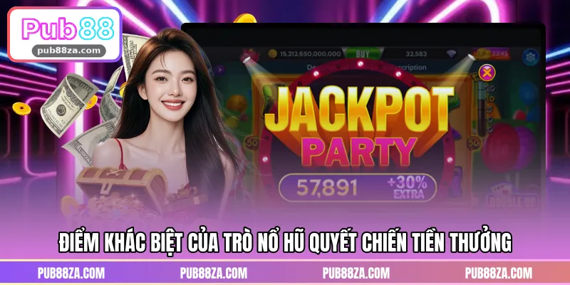 Điểm khác biệt của trò nổ hũ quyết chiến tiền thưởng