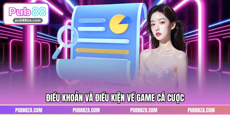 Điều khoản và điều kiện về game cá cược