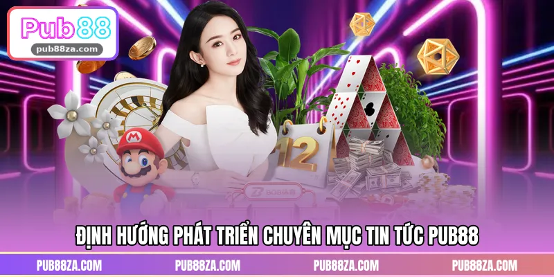 Định hướng phát triển chuyên mục tin tức PUB88