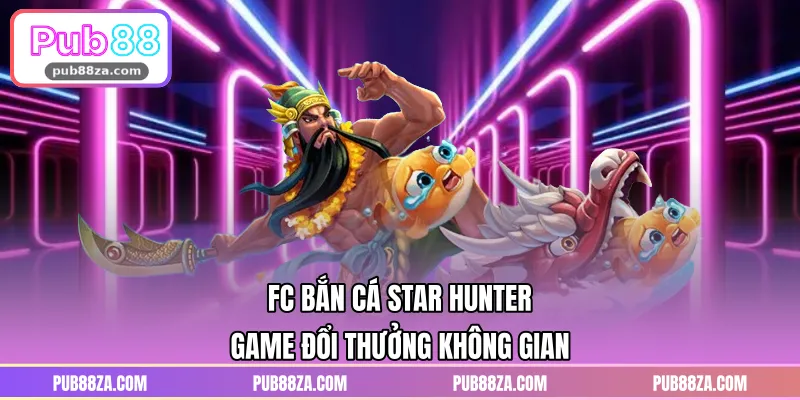 FC Bắn Cá Star Hunter – Game Đổi Thưởng Không Gian