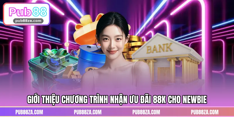 Giới thiệu chương trình nhận ưu đãi 88K cho newbie