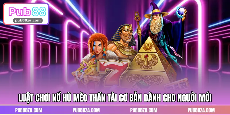 Luật chơi nổ hũ mèo thần tài cơ bản dành cho người mới