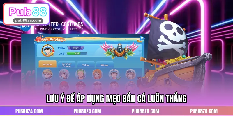 Lưu ý để áp dụng mẹo bắn cá luôn thắng