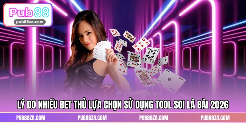 Lý do nhiều bet thủ lựa chọn sử dụng tool soi lá bài 2026