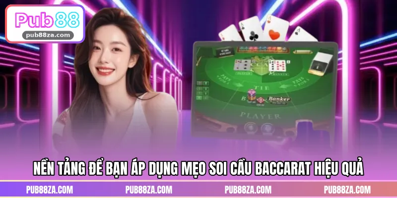 Nền tảng để bạn áp dụng mẹo soi cầu baccarat hiệu quả