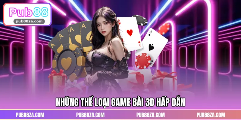 Những thể loại game bài 3D hấp dẫn