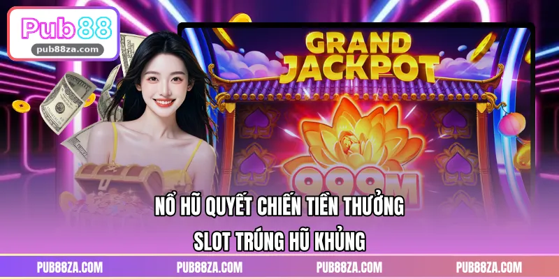 Nổ Hũ Quyết Chiến Tiền Thưởng – Slot Trúng Hũ Khủng