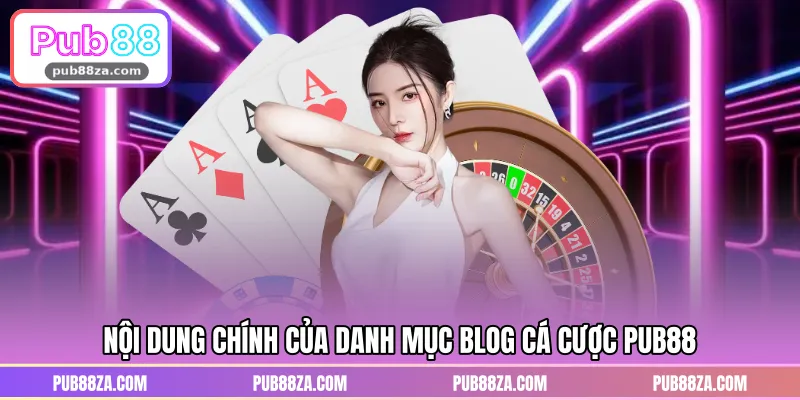 Nội dung chính của danh mục blog cá cược PUB88 