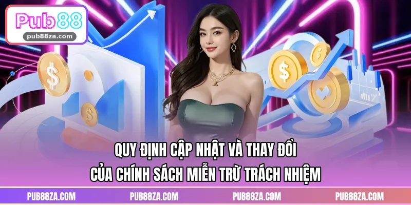 Quy định cập nhật và thay đổi của chính sách miễn trừ trách nhiệm