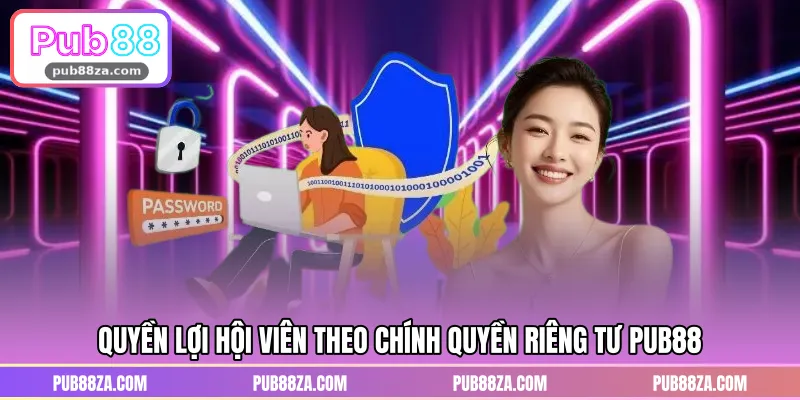 Quyền lợi hội viên theo chính quyền riêng tư PUB88