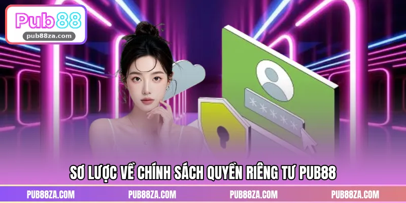 Sơ lược về chính sách quyền riêng tư PUB88