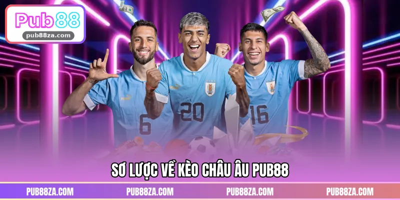 Sơ lược về kèo châu Âu PUB88
