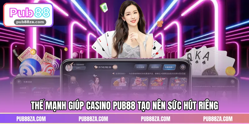 Thế mạnh giúp Casino PUB88 tạo nên sức hút riêng