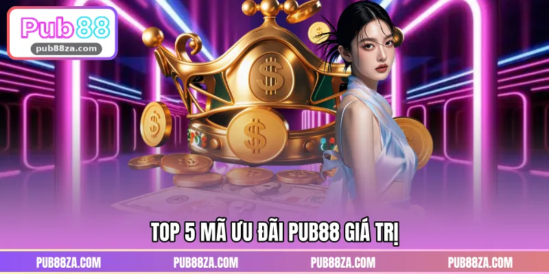 Top 5 mã ưu đãi PUB88 giá trị