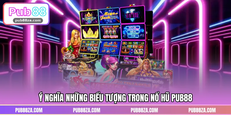 Ý nghĩa những biểu tượng trong nổ hũ PUB88